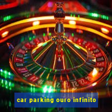 car parking ouro infinito