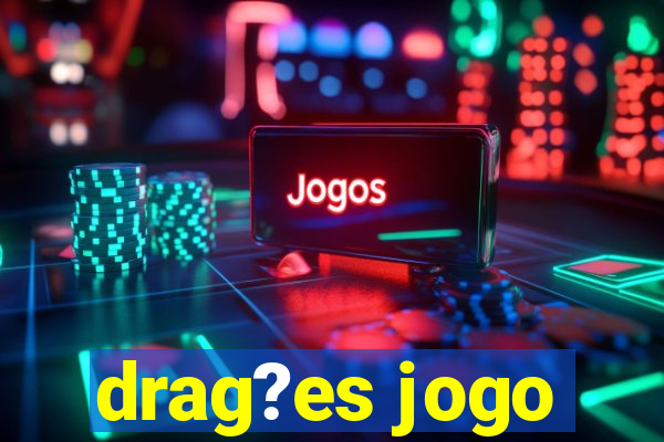 drag?es jogo