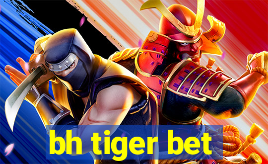 bh tiger bet