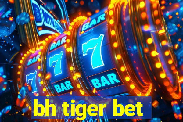 bh tiger bet