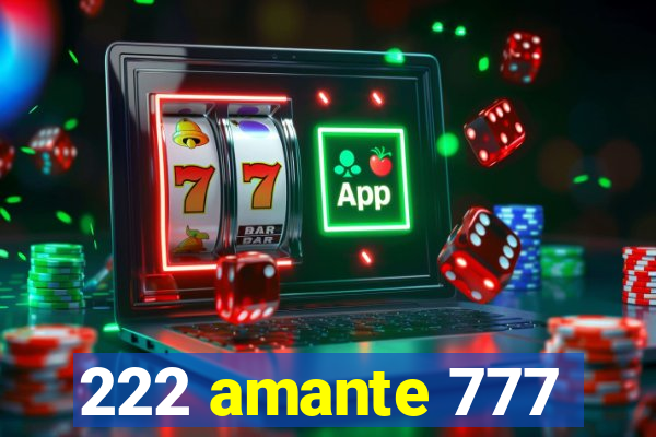 222 amante 777