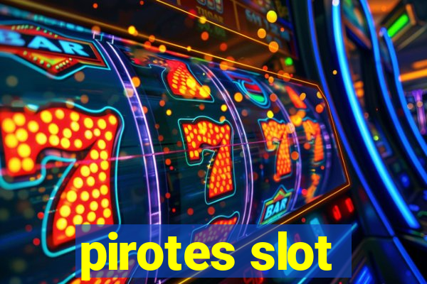 pirotes slot