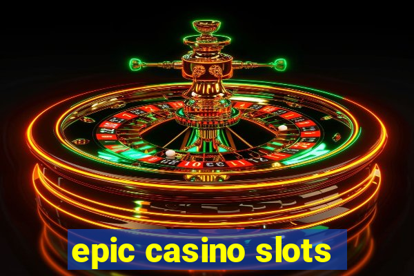 epic casino slots