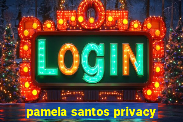 pamela santos privacy