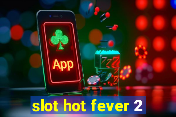 slot hot fever 2