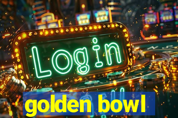 golden bowl