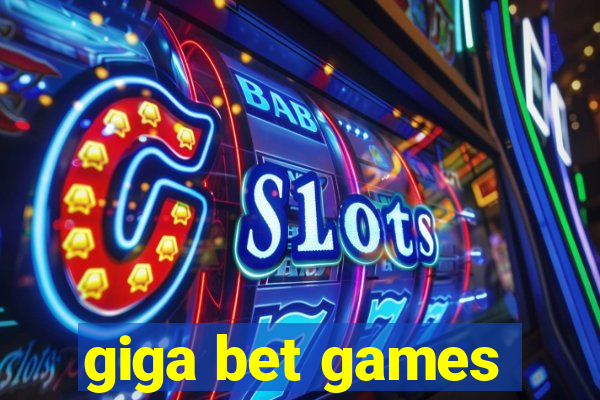 giga bet games