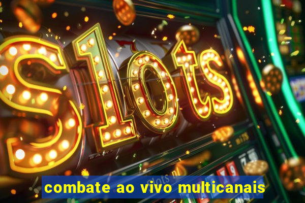 combate ao vivo multicanais