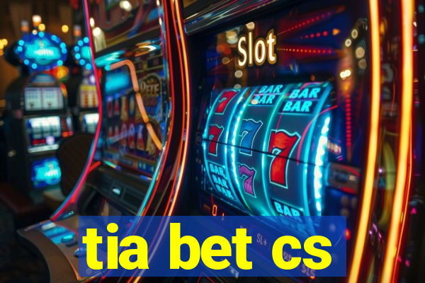 tia bet cs