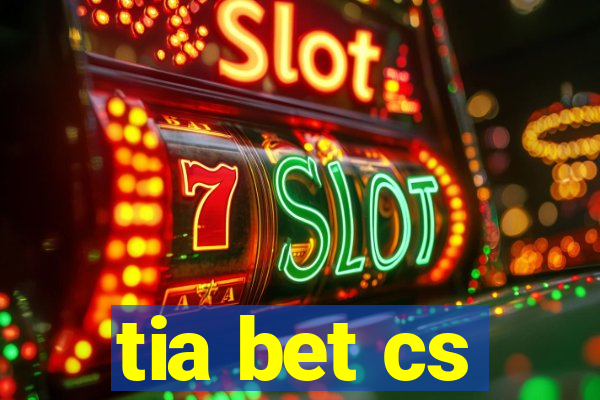 tia bet cs