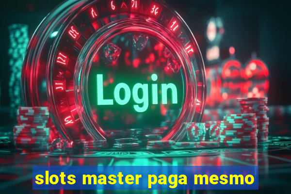 slots master paga mesmo