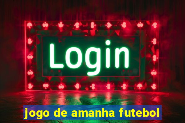 jogo de amanha futebol