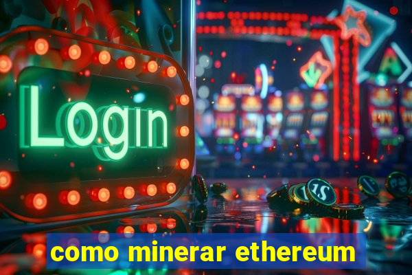 como minerar ethereum