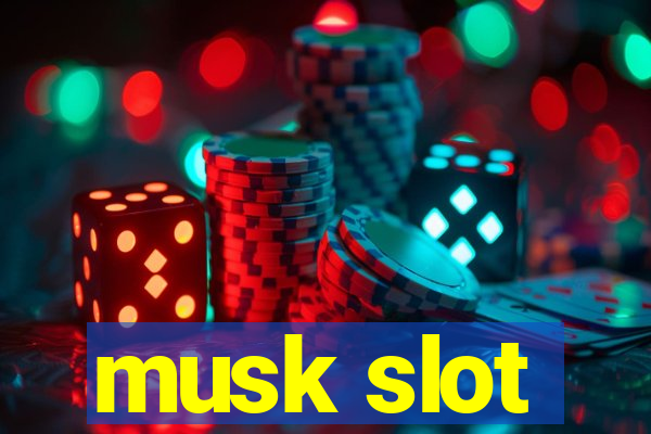 musk slot