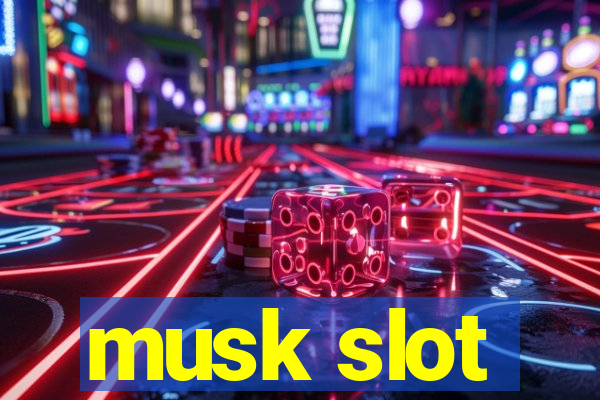 musk slot