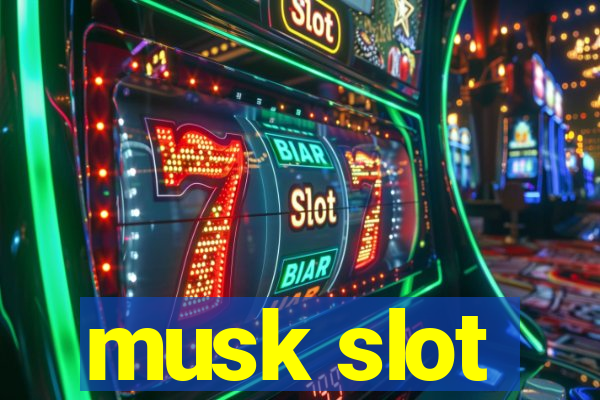 musk slot