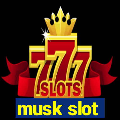 musk slot