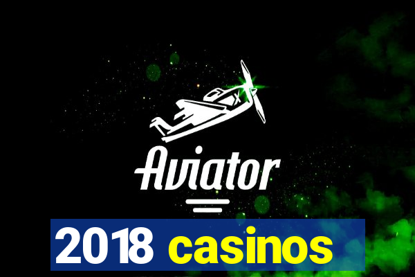 2018 casinos