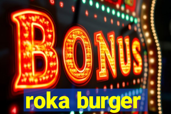 roka burger