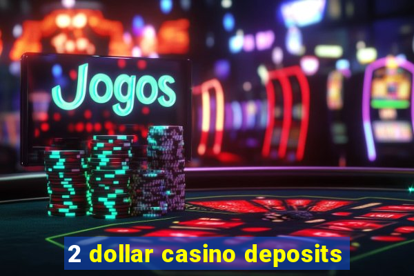 2 dollar casino deposits