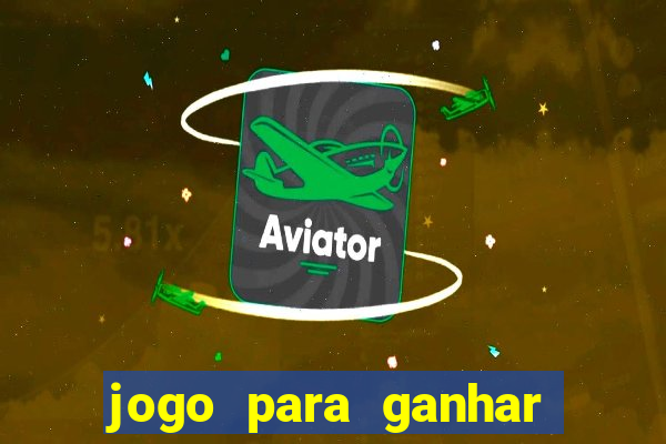 jogo para ganhar dinheiro gratis