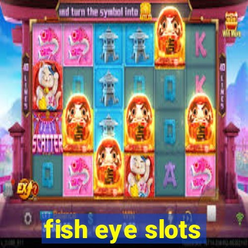 fish eye slots