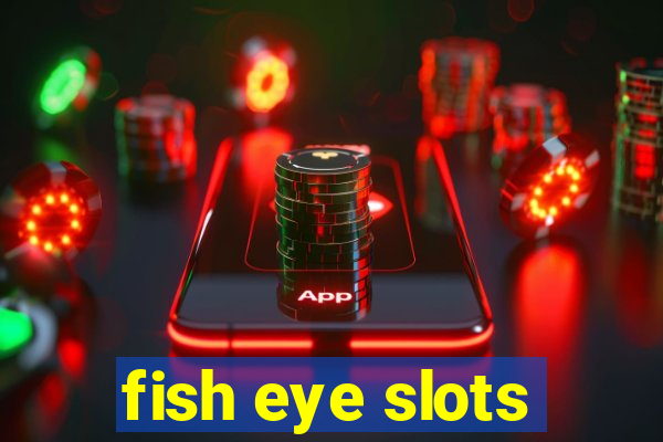 fish eye slots