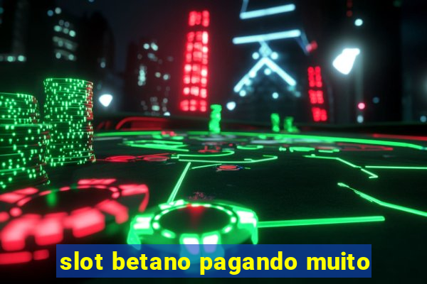 slot betano pagando muito