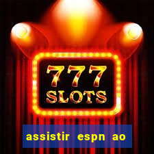 assistir espn ao vivo online gratis