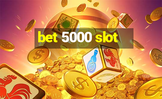 bet 5000 slot