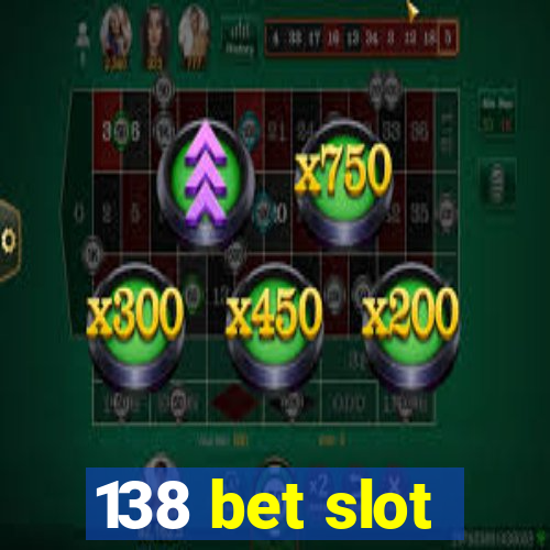 138 bet slot