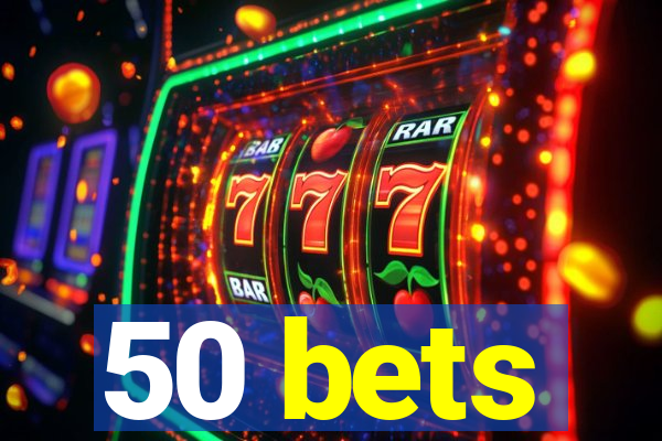 50 bets