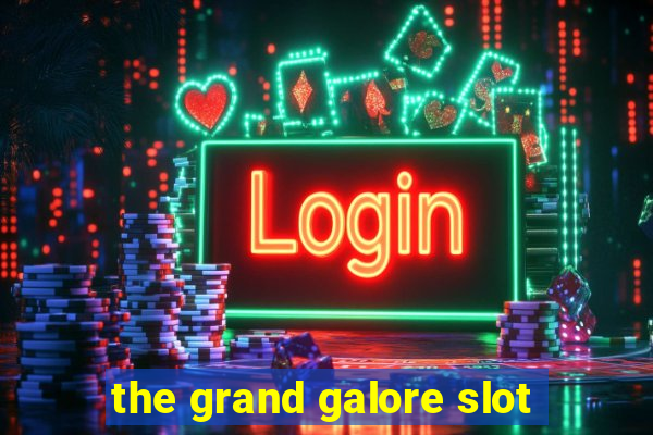 the grand galore slot