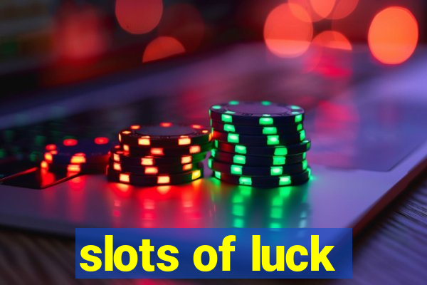 slots of luck