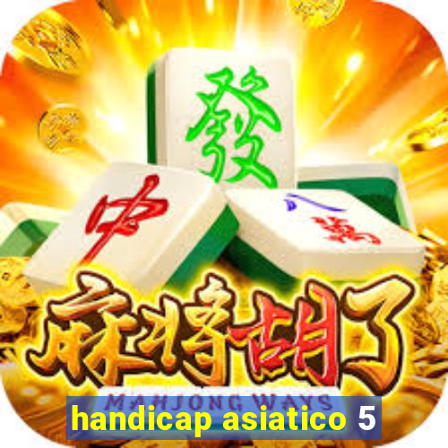 handicap asiatico 5