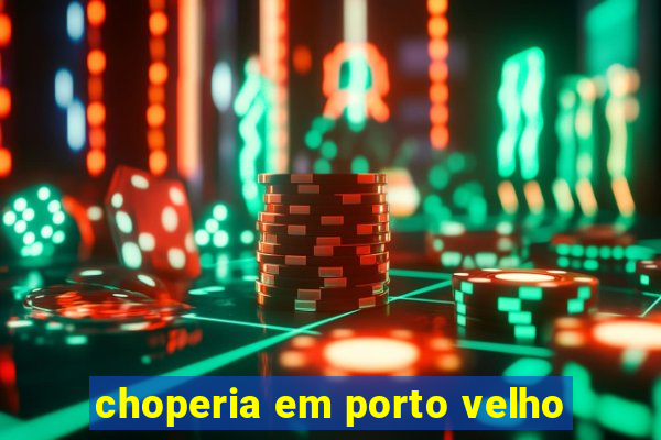 choperia em porto velho