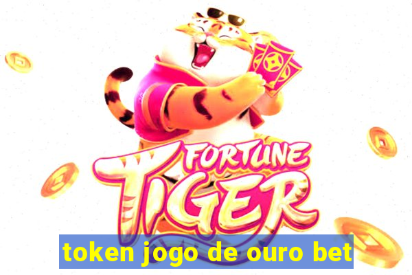 token jogo de ouro bet