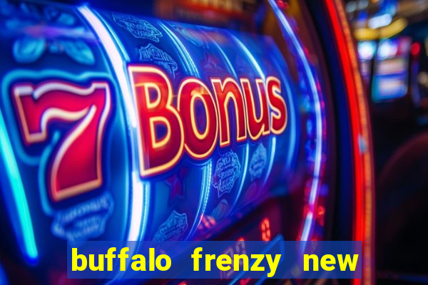 buffalo frenzy new slot game