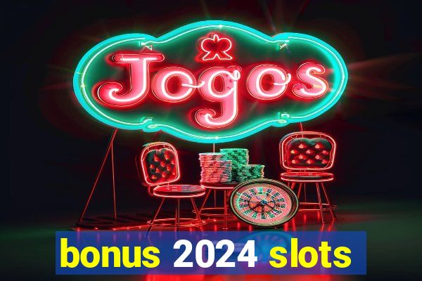 bonus 2024 slots