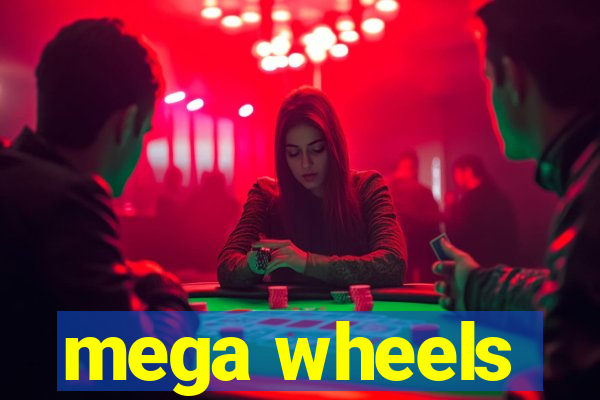 mega wheels