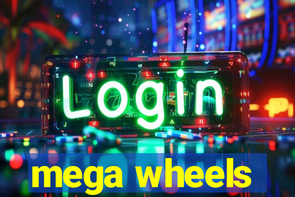 mega wheels