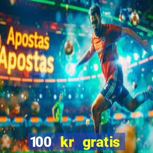 100 kr gratis casino uten innskudd