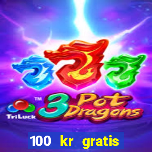 100 kr gratis casino uten innskudd