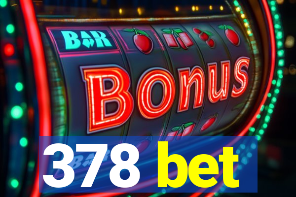 378 bet