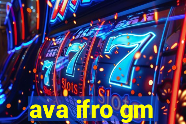 ava ifro gm