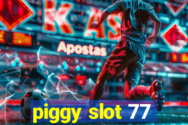 piggy slot 77