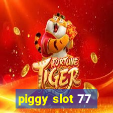 piggy slot 77