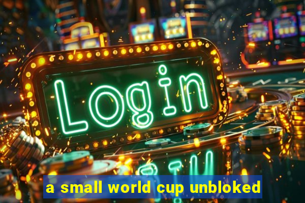 a small world cup unbloked