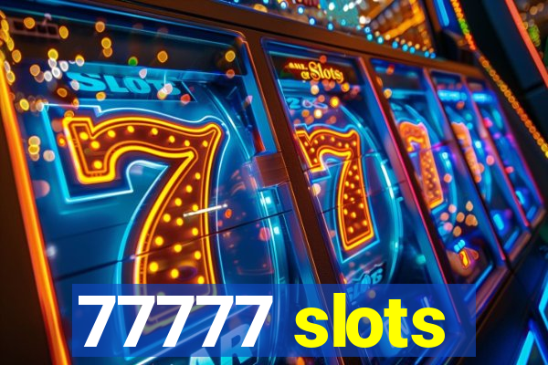 77777 slots