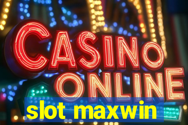 slot maxwin